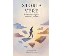 Storie Vere: Racconti veri di ferite, rinascita e passione