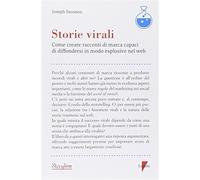 Storie virali. Come creare racconti di marca capaci di diffondersi in modo...