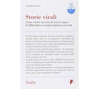 Storie virali. Come creare racconti di marca capaci di diffondersi in modo esplosivo nel web