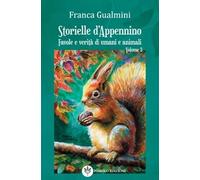 Storielle d'Appennino. Favole e verità di umani e animali (Vol. 3)
