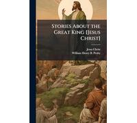 Stories About the Great King [Jesus Christ]