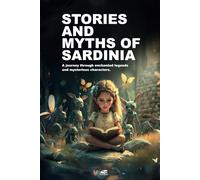 STORIES AND MYTHS OF SARDINIA: A journey through enchanted legends and mysterious characters.