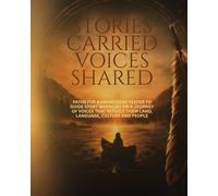 Stories Carried Voices Shared: Paths for a Knowledge Keeper to guide Story Warriors on a journey of voices that reflect their land, lanugage, culture and people.