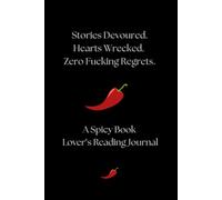 Stories Devoured. Hearts Wrecked. Zero Fucking Regrets.: A Spicy Book Lover's Reading Journal