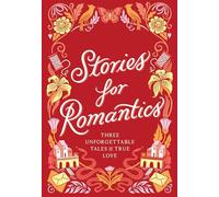 Stories for Romantics: Three Unforgettable Tales of True Love