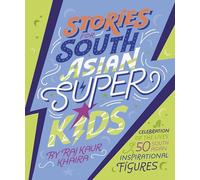 Stories for South Asian Superkids: Discover the inspirational lives of 50 figures from South Asia
