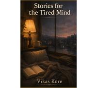 Stories for the Tired Mind: Small Stories for Heavy Days