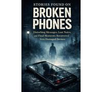 Stories Found on Broken Phones: Disturbing Messages, Lost Notes, and Final Moments Recovered from Damaged Devices