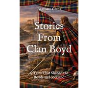 Stories From Clan Boyd: 15 Tales That Shaped the Boyds and Scotland
