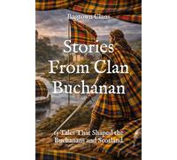 Stories From Clan Buchanan: 15 Tales That Shaped the Buchanans and Scotland