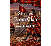 Stories From Clan Cameron: 15 Tales That Shaped the Camerons and Scotland