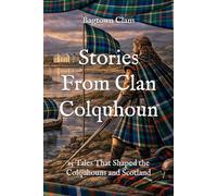 Stories From Clan Colquhoun: 15 Tales That Shaped the Colquhouns and Scotland