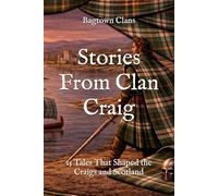 Stories From Clan Craig: 15 Tales That Shaped the Craigs and Scotland