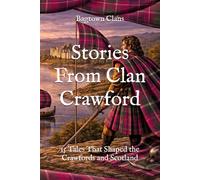 Stories From Clan Crawford: 15 Tales That Shaped the Crawfords and Scotland