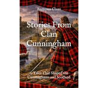 Stories From Clan Cunningham: 15 Tales That Shaped the Cunninghams and Scotland
