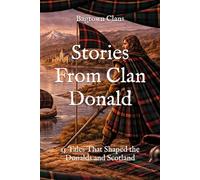 Stories From Clan Donald: 15 Tales That Shaped the Donalds and Scotland