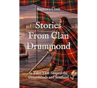 Stories From Clan Drummond: 15 Tales That Shaped the Drummonds and Scotland
