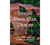 Stories From Clan Duncan: 15 Tales That Shaped the Duncans and Scotland