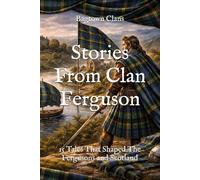 Stories From Clan Ferguson: 15 Tales That Shaped The Fergusons and Scotland