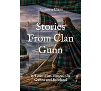 Stories From Clan Gunn: 15 Tales That Shaped the Gunns and Scotland