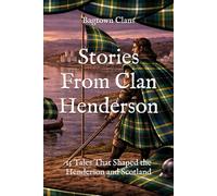 Stories From Clan Henderson: 15 Tales That Shaped the Henderson and Scotland