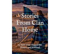 Stories From Clan Home: 15 Tales That Shaped the Homes and Scotland