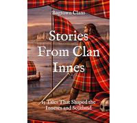 Stories From Clan Innes: 15 Tales That Shaped the Inneses and Scotland