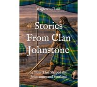 Stories From Clan Johnstone: 15 Tales That Shaped the Johnstones and Scotland