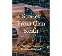 Stories From Clan Keith: 15 Tales That Shaped the Keiths and Scotland