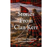 Stories From Clan Kerr: 15 Tales That Shaped The Kerrs and Scotland