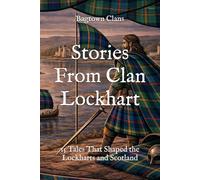 Stories From Clan Lockhart: 15 Tales That Shaped the Lockharts and Scotland