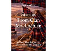Stories From Clan MacLachlan: 15 Tales That Shaped the MacLachlans and Scotland