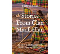 Stories From Clan MacLellan: 15 Tales That Shaped the MacLellans and Scotland