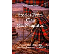 Stories From Clan MacNaughton: 15 Tales That Shaped the MacNaughtons and Scotland