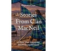 Stories From Clan MacNeil: 15 Tales That Shaped the MacNeils and Scotland
