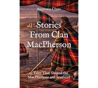 Stories From Clan MacPherson: 15 Tales That Shaped the MacPhersons and Scotland