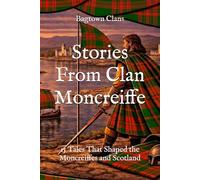 Stories From Clan Moncreiffe: 15 Tales That Shaped the Moncreiffes and Scotland