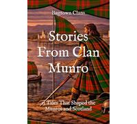 Stories From Clan Munro: 15 Tales That Shaped the Munros and Scotland