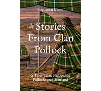 Stories From Clan Pollock: 15 Tales That Shaped the Pollocks and Scotland