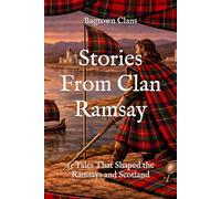 Stories From Clan Ramsay: 15 Tales That Shaped the Ramsays and Scotland