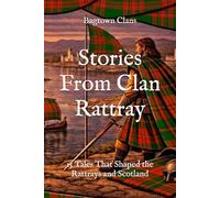 Stories From Clan Rattray: 15 Tales That Shaped the Rattrays and Scotland