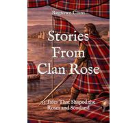Stories From Clan Rose: 15 Tales That Shaped the Roses and Scotland