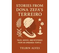 Stories from Dona Zefa 's Terreiro: Tales, Advice and Mysteries of an Umbanda Temple