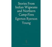 Stories From Indian Wigwams and Northern Camp-Fires