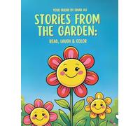 Stories from the Garden: Read, Laugh & Color - 37 Cute Flower Tales for Kids by Omar Ali: Adorable Flower Friends with Easy Short Stories & Coloring Pages for Kids Ages 3-13