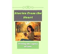 Stories from the Heart: Writing the Legacy of Love