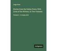 Stories from the Italian Poets; With Lives of the Writers, In Two Volumes: Volume 2 - in large print