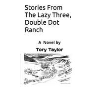 Stories From The Lazy Three, Double Dot Ranch: A Fictional Novel