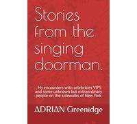 Stories from the singing doorman.: , My encounters with celebrities VIPS and some unknown but extraordinary people on the sidewalks of New York