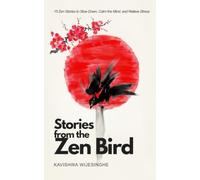 Stories from the Zen Bird: 15 Zen Stories with Real-Life Reflections from the Author for Mindfulness, Inner Peace, Letting Go, and Everyday Life Awareness